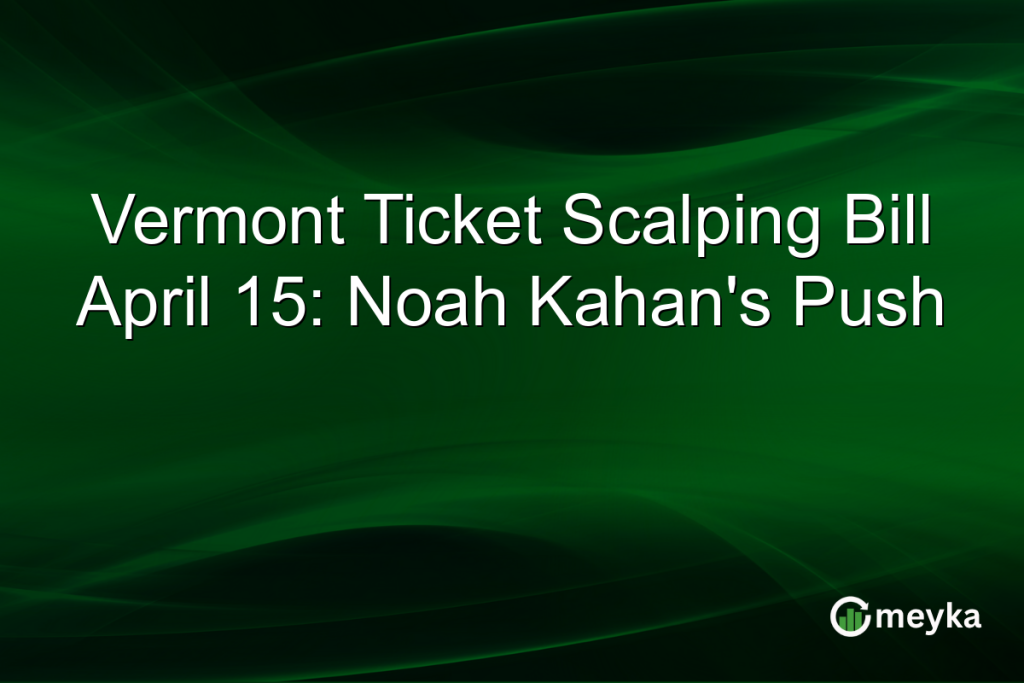 Vermont Ticket Scalping Bill April 15: Noah Kahan’s Push
