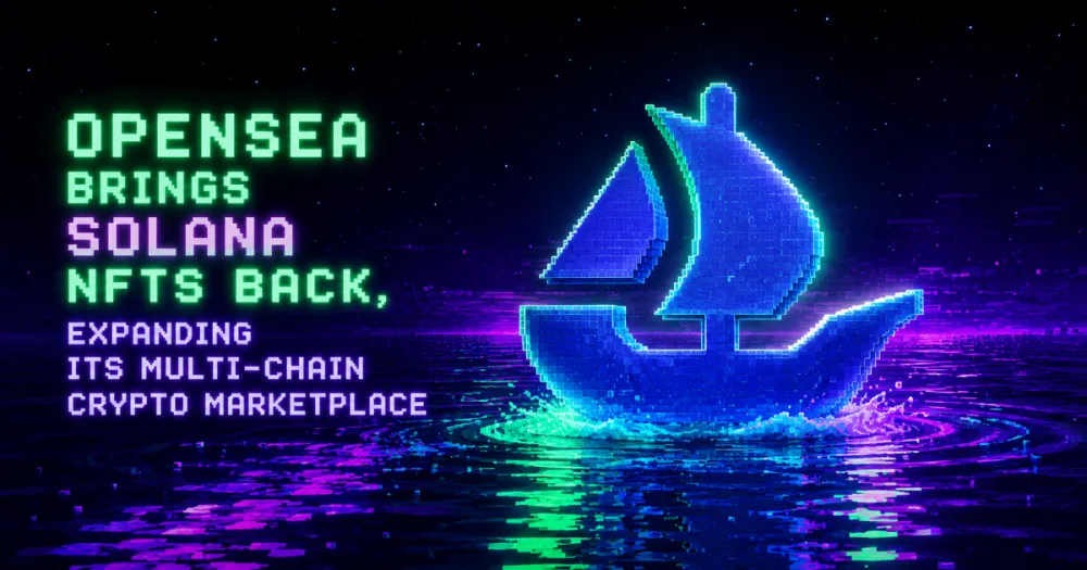 OpenSea Brings Solana NFTs Back, Expanding Its Multi-Chain Crypto Marketplace